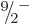 $\leavevmode \kern.03em\raise.7ex\hbox{\the\scriptfont0 9}\kern-.2em
/\kern-.21em\lower.56ex\hbox{\the\scriptfont0 2}\kern.05em\kern-.05em\rule{0pt}{8pt}^{-}$