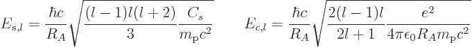 \begin{displaymath}
E_{s,l} =
\frac{\hbar c}{R_A} \sqrt{\frac{(l-1)l(l+2)}{3}\...
...\frac{2(l-1)l}{2l+1}\frac{e^2}{4\pi\epsilon_0R_Am_{\rm p}c^2}}
\end{displaymath}