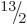 $\leavevmode \kern.03em\raise.7ex\hbox{\the\scriptfont0 13}\kern-.2em
/\kern-.21em\lower.56ex\hbox{\the\scriptfont0 2}\kern.05em$