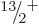 $\leavevmode \kern.03em\raise.7ex\hbox{\the\scriptfont0 13}\kern-.2em
/\kern-.21em\lower.56ex\hbox{\the\scriptfont0 2}\kern.05em\kern-.05em\rule{0pt}{8pt}^{+}$