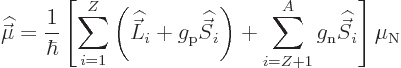 \begin{displaymath}
{\skew 4\widehat{\skew{-.5}\vec\mu}}= \frac{1}{\hbar}
\lef...
...}^A g_{\rm n} {\skew 6\widehat{\vec S}}_i
\right] \mu_{\rm N}
\end{displaymath}