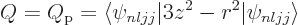 \begin{displaymath}
Q = Q_{\rm p} = \langle\psi_{nljj}\vert 3 z^2 - r^2\vert\psi_{nljj}\rangle
\end{displaymath}