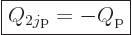 \begin{displaymath}
\fbox{$\displaystyle
Q_{2j\rm p} = - Q_{\rm p}
$} %
\end{displaymath}