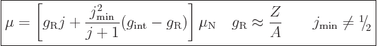 \begin{displaymath}
\fbox{$\displaystyle
\mu =
\left[
g_{\rm{R}} j + \frac{j...
...kern-.21em\lower.56ex\hbox{\the\scriptfont0 2}\kern.05em
$} %
\end{displaymath}