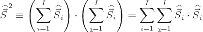 \begin{displaymath}
{\skew 6\widehat{\vec S}}^{ 2} \equiv
\left(\sum_{i=1}^I ...
...idehat{\vec S}}_i\cdot{\skew 6\widehat{\vec S}}_{\underline i}
\end{displaymath}