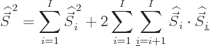 \begin{displaymath}
{\skew 6\widehat{\vec S}}^{ 2} = \sum_{i=1}^I {\skew 6\wid...
...idehat{\vec S}}_i\cdot{\skew 6\widehat{\vec S}}_{\underline i}
\end{displaymath}