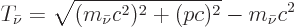 \begin{displaymath}
T_{\bar\nu} = \sqrt{(m_{\bar\nu} c^2)^2 + (pc)^2} - m_{\bar\nu} c^2
\end{displaymath}