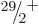 $\leavevmode \kern.03em\raise.7ex\hbox{\the\scriptfont0 29}\kern-.2em
/\kern-.21em\lower.56ex\hbox{\the\scriptfont0 2}\kern.05em\kern-.05em\rule{0pt}{8pt}^{+}$