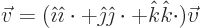 \begin{displaymath}
\vec v = ({\hat\imath}{\hat\imath}\cdot + {\hat\jmath}{\hat\jmath}\cdot + {\hat k}{\hat k}\cdot)\vec v
\end{displaymath}