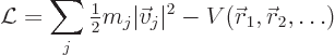 \begin{displaymath}
{\cal L}= \sum_j {\textstyle\frac{1}{2}} m_j \vert\vec v_j\vert^2 - V({\skew0\vec r}_1,{\skew0\vec r}_2,\ldots)
\end{displaymath}