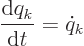 \begin{displaymath}
\qquad \frac{{\rm d}q_k}{{\rm d}t} = \dot q_k
\end{displaymath}