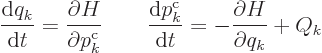 \begin{displaymath}
\frac{{\rm d}q_k}{{\rm d}t} = \frac{\partial H}{\partial p^...
...{c}}_k}{{\rm d}t} = - \frac{\partial H}{\partial q_k}
+ Q_k %
\end{displaymath}