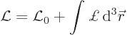 \begin{displaymath}
{\cal L}= {\cal L}_0 + \int \pounds { \rm d}^3{\skew0\vec r}
\end{displaymath}