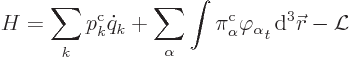 \begin{displaymath}
H = \sum_k p^{\rm {c}}_k \dot{q}_k +
\sum_\alpha \int \pi^...
...ha \varphi_\alpha\strut_t { \rm d}^3{\skew0\vec r}
- {\cal L}\end{displaymath}