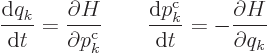 \begin{displaymath}
\frac{{\rm d}q_k}{{\rm d}t} = \frac{\partial H}{\partial p^...
...d}p^{\rm {c}}_k}{{\rm d}t} = - \frac{\partial H}{\partial q_k}
\end{displaymath}