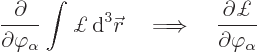 \begin{displaymath}
\frac{\partial}{\partial\varphi_\alpha}\int{\pounds }{ \rm...
...ghtarrow\quad
\frac{\partial\pounds }{\partial\varphi_\alpha}
\end{displaymath}