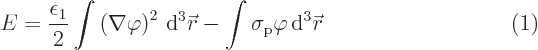 $\parbox{400pt}{\hspace{11pt}\hfill$\displaystyle
E = \frac{\epsilon_1}{2}\int ...
...w0\vec r}
- \int \sigma_{\rm{p}} \varphi{ \rm d}^3{\skew0\vec r}
$\hfill(1)}$