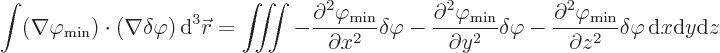 \begin{displaymath}
\int (\nabla\varphi_{\rm {min}})\cdot(\nabla\delta\varphi) ...
...n}}}{\partial z^2} \delta\varphi
{ \rm d}x {\rm d}y {\rm d}z
\end{displaymath}