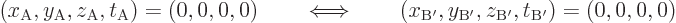 \begin{displaymath}
(x_{\rm {A}},y_{\rm {A}},z_{\rm {A}},t_{\rm {A}}) = (0,0,0,...
...{\rm {B'}},y_{\rm {B'}},z_{\rm {B'}},t_{\rm {B'}}) = (0,0,0,0)
\end{displaymath}