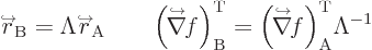 \begin{displaymath}
\kern-1pt{\buildrel\raisebox{-1.5pt}[0pt][0pt]
{\hbox{\hspa...
...over\nabla}
\kern-1.3ptf\Big)_{\rm {A}}^{\rm {T}} \Lambda^{-1}
\end{displaymath}