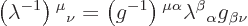 \begin{displaymath}
\left(\lambda^{-1}\right){}^\mu{}_\nu =
\left(g^{-1}\right){}^{\mu\alpha} \lambda{}^\beta{}_\alpha g{}_{\beta\nu}
\end{displaymath}