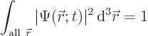 \begin{displaymath}
\int_{{\rm all }{\skew0\vec r}} \vert\Psi({\skew0\vec r};t)\vert^2 { \rm d}^3 {\skew0\vec r}= 1
\end{displaymath}