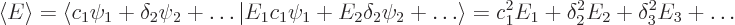 \begin{displaymath}
\left\langle{E}\right\rangle = \langle c_1\psi_1 +\delta_2\...
...rangle = c_1^2 E_1 +
\delta_2^2 E_2 + \delta_3^2 E_3 + \ldots
\end{displaymath}