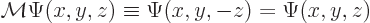 \begin{displaymath}
{\cal M}\Psi(x,y,z)\equiv\Psi(x,y,-z)=\Psi(x,y,z)
\end{displaymath}