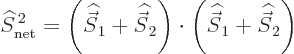 \begin{displaymath}
{\widehat S}_{\rm net}^{ 2} = \left({\skew 6\widehat{\vec ...
...{\skew 6\widehat{\vec S}}_1+{\skew 6\widehat{\vec S}}_2\right)
\end{displaymath}