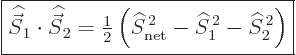 \begin{displaymath}
\fbox{$\displaystyle
{\skew 6\widehat{\vec S}}_1\cdot{\ske...
...,2} - {\widehat S}_1^{ 2} - {\widehat S}_2^{ 2}\right)
$} %
\end{displaymath}