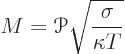 \begin{displaymath}
M = {\mathscr P}\sqrt{\frac{\sigma}{\kappa T}}
\end{displaymath}