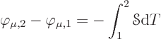 \begin{displaymath}
\varphi_{\mu,2} - \varphi_{\mu,1} = - \int_1^2 {\mathscr S}{\rm d}T
\end{displaymath}