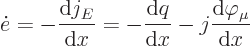 \begin{displaymath}
\dot e = -\frac{{\rm d}j_E}{{\rm d}x}
= - \frac{{\rm d}q}{{\rm d}x} - j \frac{{\rm d}\varphi_\mu}{{\rm d}x}
\end{displaymath}