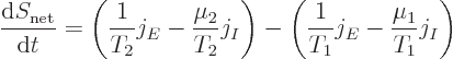 \begin{displaymath}
\frac{{\rm d}S_{\rm net}}{{\rm d}t} =
\left(\frac{1}{T_2} ...
...ght) -
\left(\frac{1}{T_1} j_E - \frac{\mu_1}{T_1} j_I\right)
\end{displaymath}