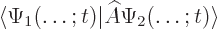 \begin{displaymath}
\langle \Psi_1(\ldots;t)\vert\widehat A \Psi_2(\ldots;t)\rangle
\end{displaymath}