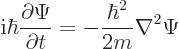 \begin{displaymath}
{\rm i}\hbar \frac{\partial\Psi}{\partial t} = -\frac{\hbar^2}{2m} \nabla^2 \Psi
\end{displaymath}