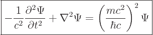 \begin{displaymath}
\fbox{$\displaystyle
- \frac{1}{c^2} \frac{\partial^2\Psi}...
...\nabla^2 \Psi = \left(\frac{mc^2}{\hbar c}\right)^2 \Psi
$} %
\end{displaymath}