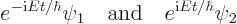 \begin{displaymath}
e^{-{\rm i}E t/\hbar} \psi_1 \quad \mbox{and} \quad e^{{\rm i}E t/\hbar} \psi_2
\end{displaymath}