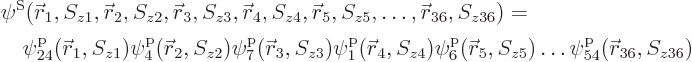 \begin{displaymath}
\begin{array}{l}
\psi^{\rm S}({\skew0\vec r}_1,S_{z1},{\sk...
...}_5//z5/ \ldots \pp54/{\skew0\vec r}_{36}//z36/
\end{array} %
\end{displaymath}