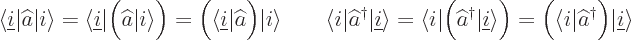 \begin{displaymath}
{\left\langle{\underline i}\hspace{0.3pt}\right\vert}\wideh...
...widehat a^\dagger \Big){\left\vert{\underline i}\right\rangle}
\end{displaymath}