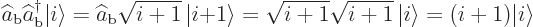 \begin{displaymath}
\widehat a_{\rm {b}}\widehat a^\dagger _{\rm {b}} {\left\ve...
...\left\vert i\right\rangle} = (i+1) {\left\vert i\right\rangle}
\end{displaymath}