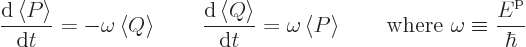 \begin{displaymath}
\frac{{\rm d}\left\langle{P}\right\rangle }{{\rm d}t} = - \...
...ox{where } \omega \equiv \frac{{\vphantom' E}^{\rm p}}{\hbar}
\end{displaymath}