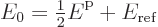 \begin{displaymath}
E_0 = {\textstyle\frac{1}{2}}{\vphantom' E}^{\rm p}+E_{\rm {ref}}
\end{displaymath}