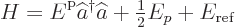 \begin{displaymath}
H = {\vphantom' E}^{\rm p}\widehat a^\dagger \widehat a+ {\textstyle\frac{1}{2}} E_p + E_{\rm {ref}}
\end{displaymath}