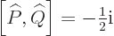 \begin{displaymath}
\left[\widehat P,\widehat Q\right] = - {\textstyle\frac{1}{2}} {\rm i}
\end{displaymath}