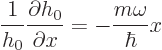 \begin{displaymath}
\frac{1}{h_0} \frac{\partial h_0}{\partial x}
= - \frac{m\omega}{\hbar} x
\end{displaymath}