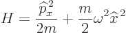 \begin{displaymath}
H = \frac{{\widehat p}_x^{ 2}}{2 m} + \frac{m}{2} \omega^2 {\widehat x}^{ 2}
\end{displaymath}