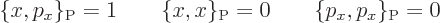 \begin{displaymath}
\{x,p_x\}_{\rm P} = 1 \qquad \{x,x\}_{\rm P} = 0 \qquad \{p_x,p_x\}_{\rm P} = 0
\end{displaymath}