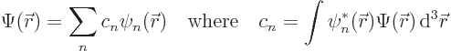 \begin{displaymath}
\Psi({\skew0\vec r}) = \sum_n c_n \psi_n({\skew0\vec r})
\...
...{\skew0\vec r}) \Psi({\skew0\vec r}) { \rm d}^3{\skew0\vec r}
\end{displaymath}