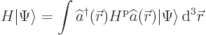 \begin{displaymath}
H {\left\vert\Psi\right\rangle} = \int \widehat a^\dagger (...
...ec r}) {\left\vert\Psi\right\rangle} { \rm d}^3{\skew0\vec r}
\end{displaymath}